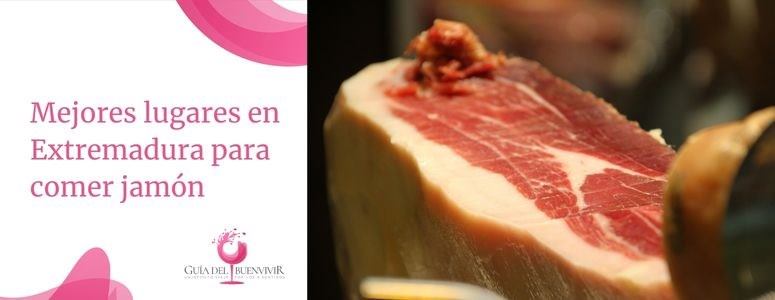 Mejores lugares en Extremadura para comer jamón 